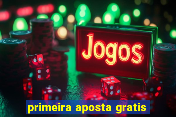 primeira aposta gratis